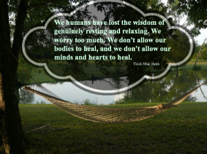 We humans have lost the wisdom of genuinely resting and relaxing. We ...