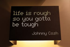 Life Is Rough So You Gotta Be Tough.