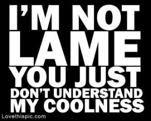 quotes quote cool funny quotes teen teen quotes lame coolness: Quotes ...