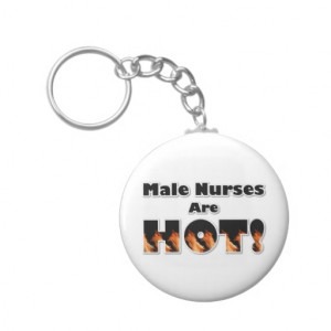 Male Nurses are Hot Keychains