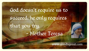 ... hurts, then there is no hurt, but only more love.” – Mother Teresa