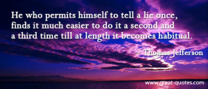 He who permits himself to tell a lie once, find it much easier to do ...