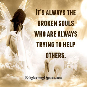 The broken souls always help others | Enlightening QuotesEnlightening ...