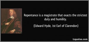 Repentance is a magistrate that exacts the strictest duty and humility ...