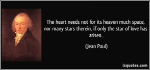 ... heart needs not for its heaven much space, nor many stars therein