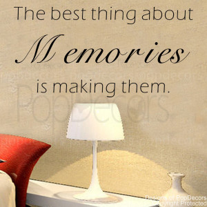 ... Wall Decal -The Best Thing About Memories is making them- quote decals