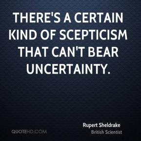 Rupert Sheldrake - There's a certain kind of scepticism that can't ...