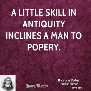 little skill in antiquity inclines a man to Popery.