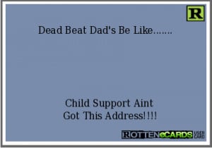 Dead Beat Dad's Be Like..... Child Support Aint Got This Address!!!!