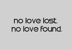 no love lost, no love found