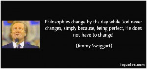 quote-philosophies-change-by-the-day-while-god-never-changes-simply ...
