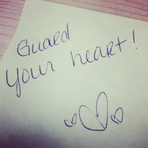Guard your heart! #notetoself