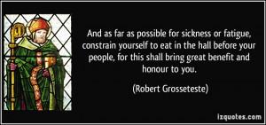 for sickness or fatigue, constrain yourself to eat in the hall ...