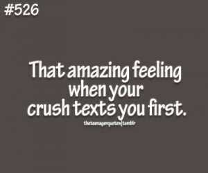 ... when your crush texts you first.for more follow: teenager quotes