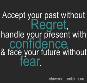 Accept your past without regret.