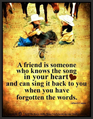 Friend Is Someone Who Knows The Song In Your Heart And Can Sing It ...