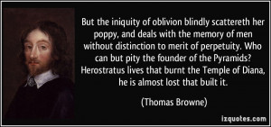 But the iniquity of oblivion blindly scattereth her poppy, and deals ...