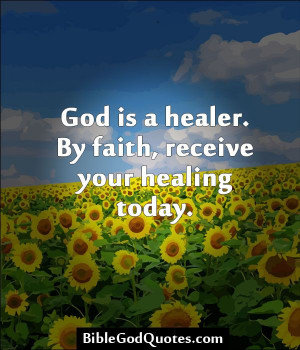 God is a healer. By faith, receive your healing today. BibleGodQuotes ...