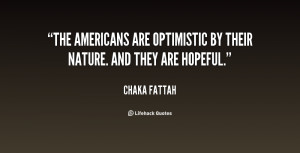 The Americans are optimistic by their nature. And they are hopeful ...