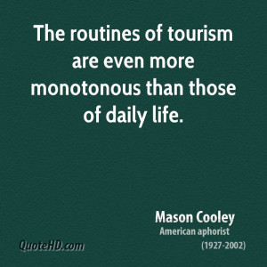 ... routines of tourism are even more monotonous than those of daily life