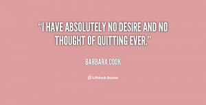 have absolutely no desire and no thought of quitting ever.”