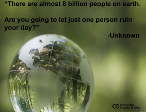 ... on earth. Are you going to let just one person ruin your day? #quotes