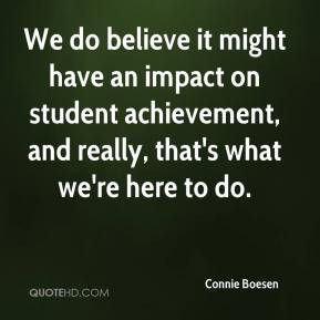 We Do Believe It Might Have An Impact On Student Achievement