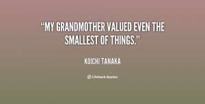 My grandmother valued even the smallest of things.”