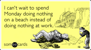 monday-holiday-work-relax-memorial-day-ecards-someecards