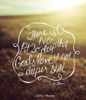 There is no pit so deep, that Gods' love is not deeper still.