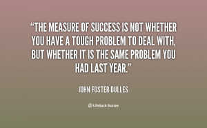 quote-John-Foster-Dulles-the-measure-of-success-is-not-whether-40584 ...