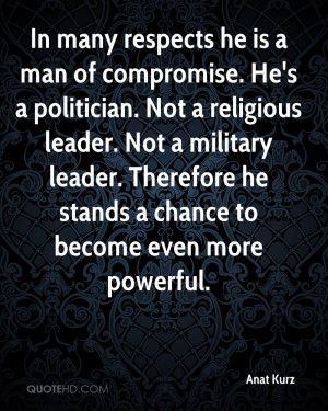 is a man of compromise. He's a politician. Not a religious leader. Not ...