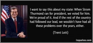 want to say this about my state: When Strom Thurmond ran for ...