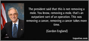 The president said that this is not removing a mole. You know ...