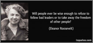 ... leaders or to take away the freedom of other people? - Eleanor