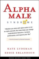 Alpha Male Syndrome: Curb the Belligerence, Channel the Brilliance