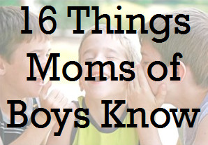 16 Things Only Moms of Boys Know