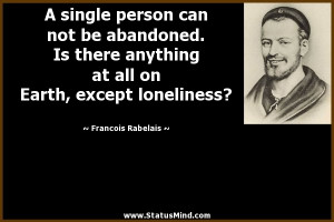 ... Earth, except loneliness? - Francois Rabelais Quotes - StatusMind.com