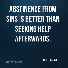 Ali ibn Abi Talib - Abstinence from sins is better than seeking help ...
