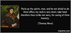 Pluck up thy spirits, man, and be not afraid to do thine office; my ...