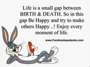 Life Is A Small Gap Between Birth & Death. So In This Gap Be happy And ...
