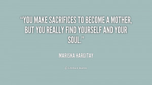 You make sacrifices to become a mother, but you really find yourself ...