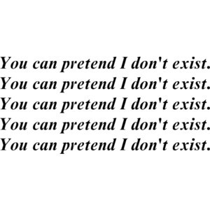 You can pretend I don't exist