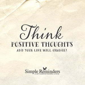 ... by simple reminders think positive thoughts by simple reminders