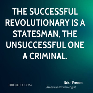 The successful revolutionary is a statesman, the unsuccessful one a ...