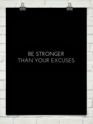 Be stronger than your excuses | Inspirational Quotes