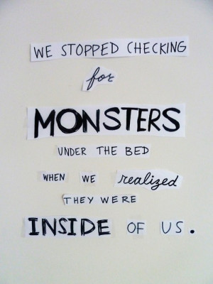 ... when the monsters from under my bed turned into my enemies in reality