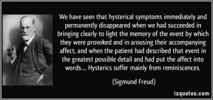 ... words.... Hysterics suffer mainly from reminiscences. - Sigmund Freud