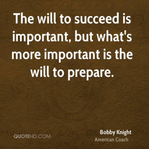 The will to succeed is important, but what's more important is the ...