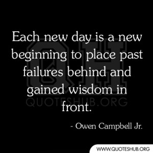 Each new day is a new beginning to place past failures behind and ...